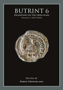 Butrint 6: Excavations on the Vrina Plain Volume 2 : The Finds
