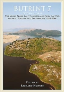 Butrint 7 : Beyond Butrint: Kalivo, Mursi, C uka e Aitoit, Diaporit and the Vrina Plain. Surveys and Excavations in the Pavllas River Valley, Albania, 1928-2015