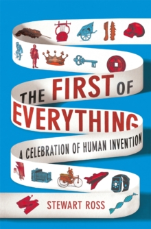 The First of Everything : A History of Human Invention, Innovation and Discovery, Hardback Book The First of Everything : A History of Human Invention, Innovation and Discovery, Hardback Book