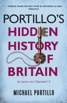 Portillo's Hidden History of Britain, Paperback / softback Book Portillo's Hidden History of Britain, Paperback / softback Book