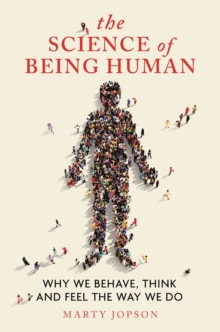 The Science of Being Human : Why We Behave, Think and Feel the Way We Do, Hardback Book The Science of Being Human : Why We Behave, Think and Feel the Way We Do, Hardback Book