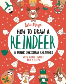 How to Draw a Reindeer and Other Christmas Creatures, Paperback / softback Book How to Draw a Reindeer and Other Christmas Creatures, Paperback / softback Book