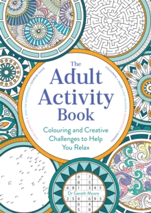 The Adult Activity Book : Colouring and Creative Challenges to Help You Relax, Paperback / softback Book The Adult Activity Book : Colouring and Creative Challenges to Help You Relax, Paperback / softback Book