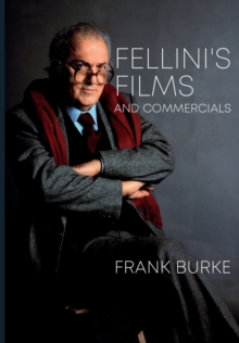 Fellini's Films and Commercials : From Postwar to Postmodern, Paperback / softback Book Fellini's Films and Commercials : From Postwar to Postmodern, Paperback / softback Book