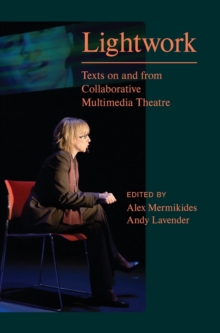 Lightwork : Texts on and from Collaborative Multimedia Theatre