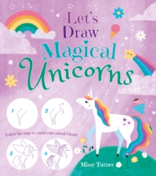 Let's Draw Magical Unicorns : Create beautiful unicorns step by step!