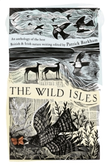 The Wild Isles : An Anthology of the Best of British and Irish Nature Writing, Hardback Book The Wild Isles : An Anthology of the Best of British and Irish Nature Writing, Hardback Book