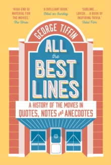 All the Best Lines : An Informal History of the Movies in Quotes, Notes and Anecdotes, Paperback / softback Book All the Best Lines : An Informal History of the Movies in Quotes, Notes and Anecdotes, Paperback / softback Book