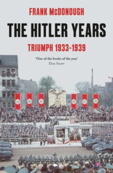 The Hitler Years ~ Triumph 1933-1939, Paperback / softback Book The Hitler Years ~ Triumph 1933-1939, Paperback / softback Book