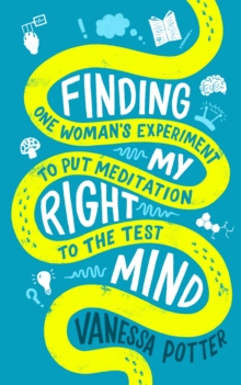 Finding My Right Mind : One Woman's Experiment to Put Meditation to the Test, Paperback / softback Book Finding My Right Mind : One Woman's Experiment to Put Meditation to the Test, Paperback / softback Book