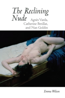 The Reclining Nude : Agnes Varda, Catherine Breillat, and Nan Goldin, Paperback / softback Book The Reclining Nude : Agnes Varda, Catherine Breillat, and Nan Goldin, Paperback / softback Book