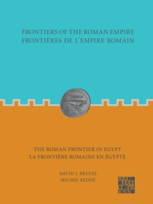 Frontiers of the Roman Empire: The Roman Frontier in Egypt : Frontieres de l’empire romain : la frontiere romaine en Egypte