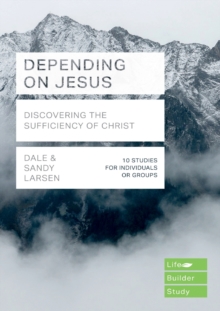 Depending on Jesus (LifeBuilder Bible Studies): Discovering the Sufficiency of Christ, Paperback / softback Book Depending on Jesus (LifeBuilder Bible Studies): Discovering the Sufficiency of Christ, Paperback / softback Book