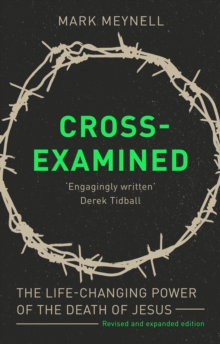 Cross-Examined : The Life-Changing Power Of The Death Of Jesus, Paperback / softback Book Cross-Examined : The Life-Changing Power Of The Death Of Jesus, Paperback / softback Book