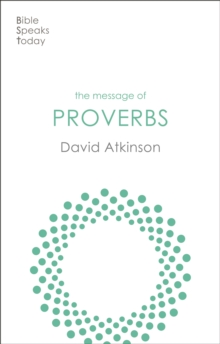 The Message of Proverbs : Wisdom For Life