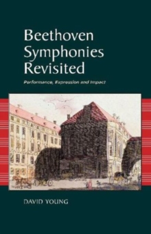 Beethoven Symphonies Revisited : Performance, Expression and Impact, Hardback Book Beethoven Symphonies Revisited : Performance, Expression and Impact, Hardback Book