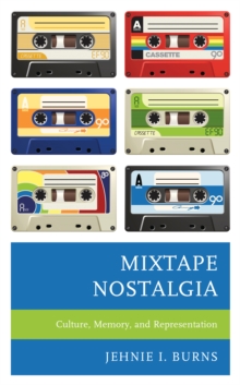 Mixtape Nostalgia : Culture, Memory, and Representation