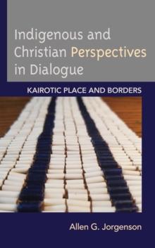 Indigenous and Christian Perspectives in Dialogue : Kairotic Place and Borders