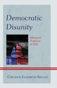 Democratic Disunity : Rhetorical Tribalism in 2020