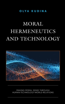 Moral Hermeneutics and Technology : Making Moral Sense through Human-Technology-World Relations