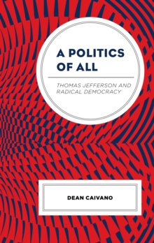 A Politics of All : Thomas Jefferson and Radical Democracy