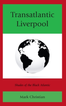 Transatlantic Liverpool : Shades of the Black Atlantic