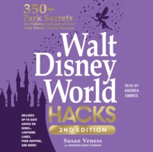 Walt Disney World Hacks, 2nd Edition : 350+ Park Secrets for Making the Most of Your Walt Disney World Vacation