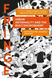 Urban Informality and the Built Environment : Infrastructure, Exchange and Image