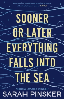 Sooner or Later Everything Falls Into the Sea, Paperback / softback Book Sooner or Later Everything Falls Into the Sea, Paperback / softback Book
