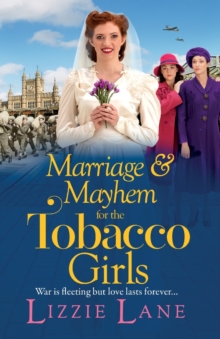 Marriage and Mayhem for the Tobacco Girls : The BRAND NEW page-turning historical saga from Lizzie Lane