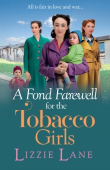 A Fond Farewell for the Tobacco Girls : A gripping historical family saga from Lizzie Lane