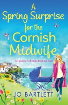 A Spring Surprise For The Cornish Midwife : A heartwarming instalment in the Cornish Midwives series
