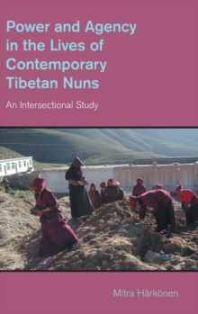Power and Agency in the Lives of Contemporary Tibetan Nuns : An Intersectional Study