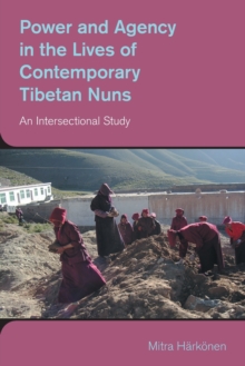 Power and Agency in the Lives of Contemporary Tibetan Nuns : An Intersectional Study