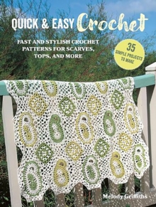 Quick & Easy Crochet: 35 simple projects to make : Fast and Stylish Patterns for Scarves, Tops, Blankets, Bags and More