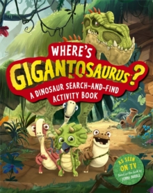 Where's Gigantosaurus? : A Dinosaur Search-and-Find Activity Book