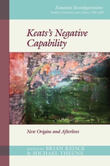 Keats’s Negative Capability : New Origins and Afterlives