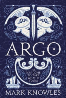 Argo : the first in the thrilling Blades of Bronze historical adventure series set in Ancient Greece
