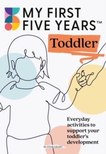 My First Five Years Toddler : Everyday activities to support your toddler's development