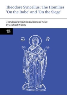 Theodore Syncellus: The Homilies ‘On the Robe’ and ‘On the Siege’