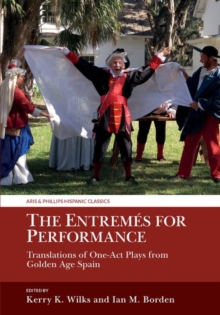 The Entremes for Performance : Translations of One-Act Plays from Golden Age Spain