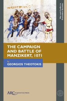 The Campaign and Battle of Manzikert, 1071