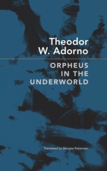 Orpheus in the Underworld : Essays on Music and Its Mediation
