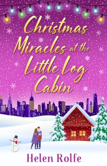 Christmas Miracles at the Little Log Cabin : A heartwarming, feel-good festive read from Helen Rolfe