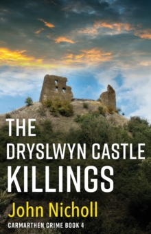 The Dryslwyn Castle Killings : A dark, gritty edge-of-your-seat crime mystery thriller from John Nicholl