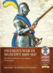 Sweden's War in Muscovy, 1609-1617 : The Relief of Moscow and Conquest of Novgorod