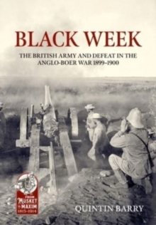Black Week : The British Army and Defeat in the Anglo-Boer War 1899-1900