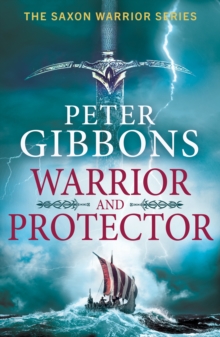 Warrior and Protector : The start of a fast-paced, unforgettable historical adventure series from Peter Gibbons