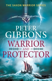 Warrior and Protector : The start of a fast-paced, unforgettable historical adventure series from Peter Gibbons