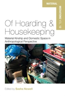 Of Hoarding and Housekeeping : Material Kinship and Domestic Space in Anthropological Perspective